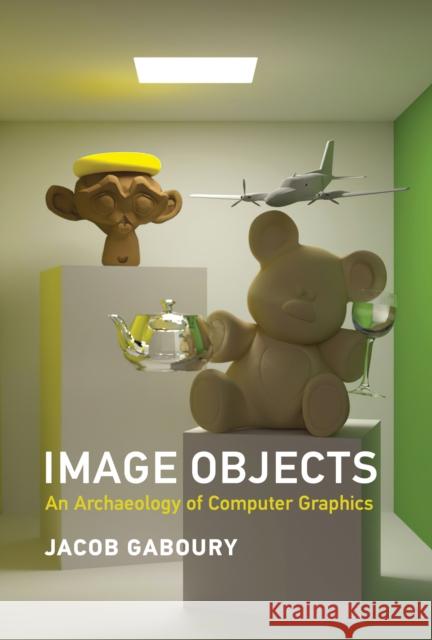 Image Objects: An Archaeology of Computer Graphics Jacob Gaboury 9780262045032 MIT Press Ltd - książka