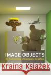 Image Objects: An Archaeology of Computer Graphics Jacob Gaboury 9780262045032 MIT Press Ltd