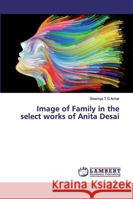 Image of Family in the select works of Anita Desai Achar, Sowmya T G 9786200118578 LAP Lambert Academic Publishing - książka