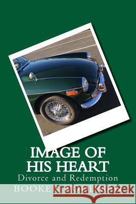 Image of His Heart: Divorce and Redemption Booker T. Woodman 9781506052014 Createspace Independent Publishing Platform - książka