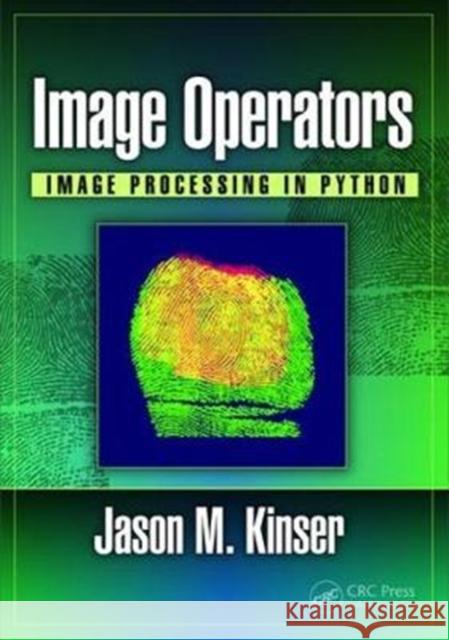 Image Operators: Image Processing in Python Jason M. Kinser 9781498796187 CRC Press - książka