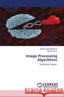 Image Processing Algorithms Beena Ulalla Mata B Meenakshi M 9786202921985 LAP Lambert Academic Publishing - książka