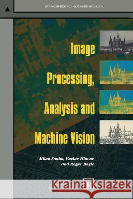 Image Processing, Analysis and Machine Vision Milan Sonka Vaclav Hlavac Roger Boyle 9780412455704 Springer - książka