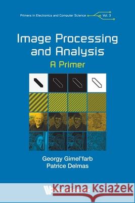 Image Processing and Analysis: A Primer Georgy Gimel'farb Patrice Delmas 9781786348937 World Scientific Publishing Europe Ltd - książka