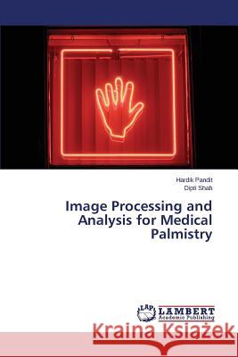 Image Processing and Analysis for Medical Palmistry Pandit Hardik                            Shah Dipti 9783659122682 LAP Lambert Academic Publishing - książka