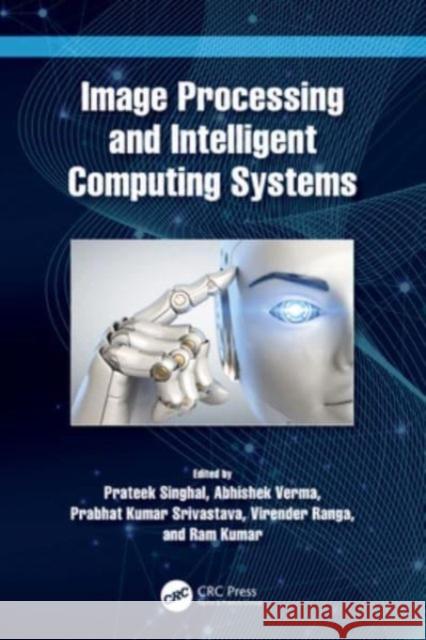 Image Processing and Intelligent Computing Systems Prateek Singhal Abhishek Verma Prabhat Kumar Srivastava 9781032213156 CRC Press - książka