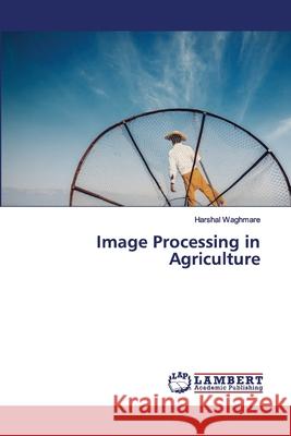 Image Processing in Agriculture Harshal Waghmare 9786202564984 LAP Lambert Academic Publishing - książka