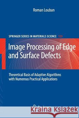 Image Processing of Edge and Surface Defects: Theoretical Basis of Adaptive Algorithms with Numerous Practical Applications Louban, Roman 9783642260353 Springer - książka