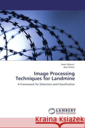 Image Processing Techniques for Landmine Aseel Ajlouni, Alaa Sheta 9783847337218 LAP Lambert Academic Publishing - książka