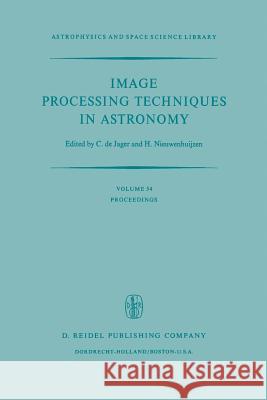 Image Processing Techniques in Astronomy: Proceedings of a Conference Held in Utrecht on March 25-27, 1975 De Jager, C. 9789401018838 Springer - książka