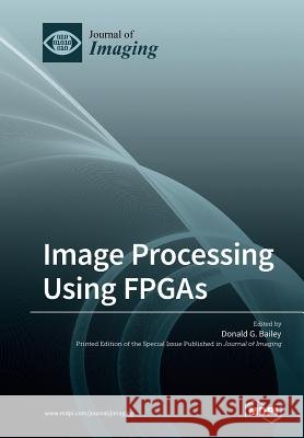 Image Processing Using FPGAs Donald G. Bailey 9783038979180 Mdpi AG - książka