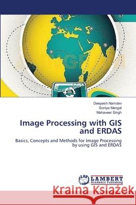 Image Processing with GIS and ERDAS Namdev, Deepesh 9783659152993 LAP Lambert Academic Publishing - książka
