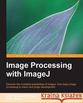 Image Processing with Imagej Pascau, Javier 9781783283958 Packt Publishing - książka