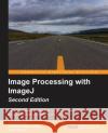 Image Processing with ImageJ - Second Edition Broeke, Jurjen 9781785889837 Packt Publishing