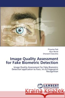 Image Quality Assessment for Fake Biometric Detection Patil, Priyanka 9786139585243 LAP Lambert Academic Publishing - książka