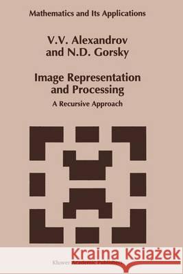 Image Representation and Processing: A Recursive Approach Aleksandrov, V. V. 9780792321361 Kluwer Academic Publishers - książka