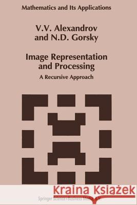 Image Representation and Processing: A Recursive Approach Alexandrov, V. V. 9789401047661 Springer - książka