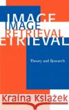 Image Retrieval: Theory and Research Jörgensen, Corinne 9780810847347 Scarecrow Press