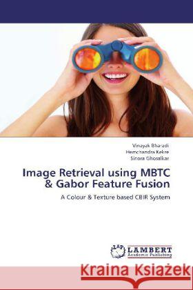 Image Retrieval using MBTC & Gabor Feature Fusion : A Colour & Texture based CBIR System Bharadi, Vinayak; Kekre, Hemchandra; Ghosalkar, Sinora 9783659109188 LAP Lambert Academic Publishing - książka