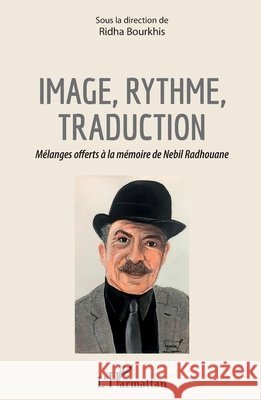Image, rythme, traduction: Mélanges offerts à la mémoire de Nebil Radhouane Bourkhis, Ridha 9782343193502 Editions L'Harmattan - książka