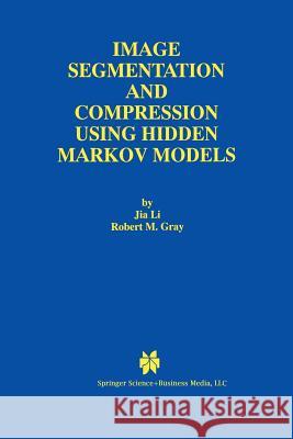 Image Segmentation and Compression Using Hidden Markov Models Jia Li                                   Robert M Robert M. Gray 9781461370277 Springer - książka