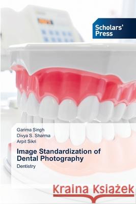 Image Standardization of Dental Photography Garima Singh Divya S. Sharma Arpit Sikri 9786138948421 Scholars' Press - książka