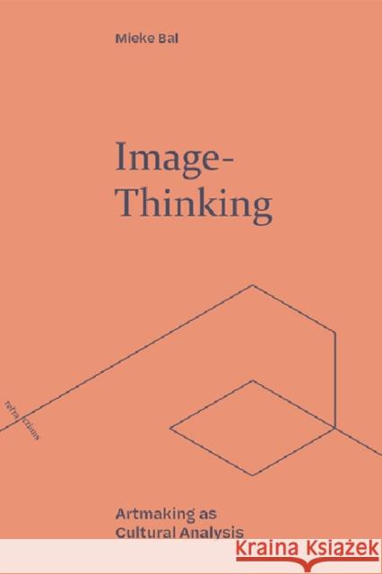 Image-Thinking: Artmaking as Cultural Analysis Bal, Mieke 9781474494236 Edinburgh University Press - książka