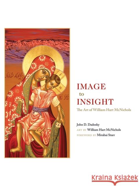 Image to Insight: The Art of William Hart McNichols John D. Dadosky Mirabai Starr 9780826359131 University of New Mexico Press - książka