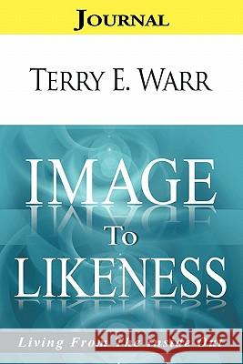 Image to Likeness Journal: Living From the Inside Out Warr, Terry E. 9781452085166 Authorhouse - książka