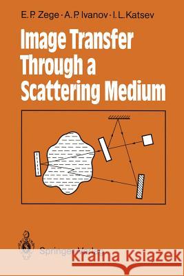 Image Transfer Through a Scattering Medium Eleonora P. Zege Arkadii P. Ivanov Iosif L. Katsev 9783642752889 Springer - książka