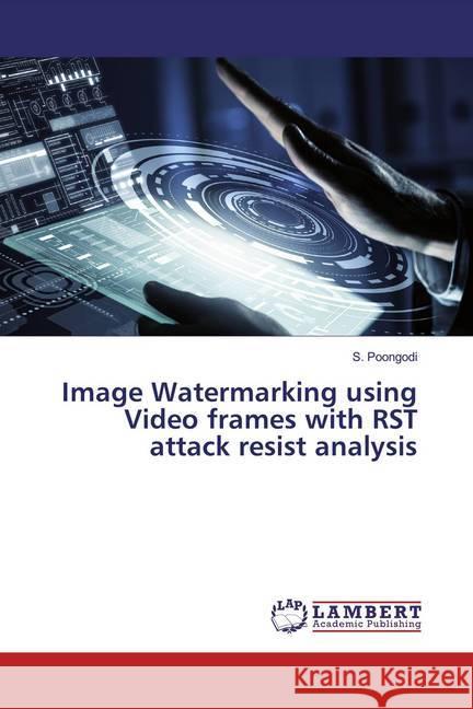 Image Watermarking using Video frames with RST attack resist analysis Poongodi, S. 9786200236180 LAP Lambert Academic Publishing - książka