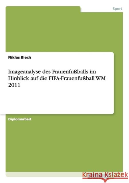 Imageanalyse des Frauenfußballs im Hinblick auf die FIFA-Frauenfußball WM 2011 Blech, Niklas 9783640931057 Grin Verlag - książka