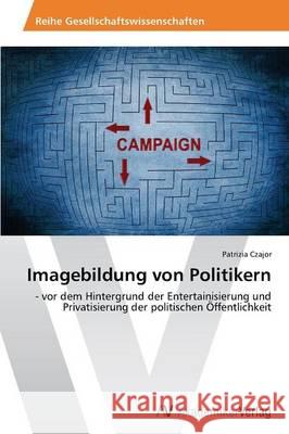 Imagebildung von Politikern Czajor Patrizia 9783639726701 AV Akademikerverlag - książka