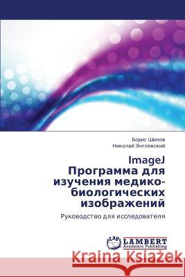 Imagej Programma Dlya Izucheniya Mediko-Biologicheskikh Izobrazheniy Shilov Boris                             Englevskiy Nikolay 9783659375941 LAP Lambert Academic Publishing - książka