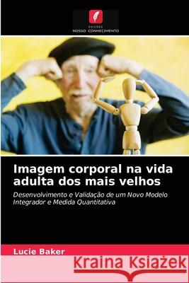 Imagem corporal na vida adulta dos mais velhos Lucie Baker, Eyal Gringart 9786203059403 Edicoes Nosso Conhecimento - książka