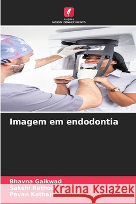 Imagem em endodontia Bhavna Gaikwad Sakshi Rathod Pavan Kothari 9786209448553 Edicoes Nosso Conhecimento - książka
