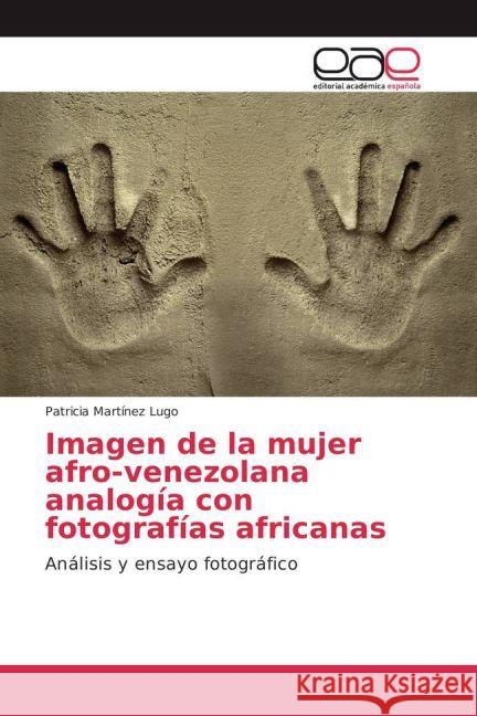 Imagen de la mujer afro-venezolana analogía con fotografías africanas : Análisis y ensayo fotográfico Martínez Lugo, Patricia 9783639536782 Editorial Académica Española - książka