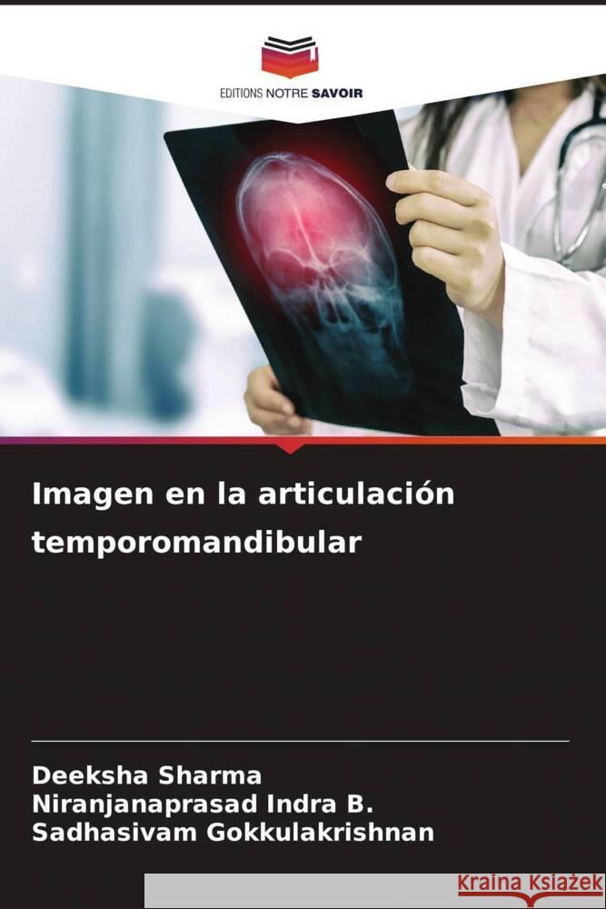 Imagen en la articulación temporomandibular Sharma, Deeksha, Indra B., Niranjanaprasad, Gokkulakrishnan, Sadhasivam 9786137382738 Editions Notre Savoir - książka