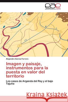 Imagen y Paisaje, Instrumentos Para La Puesta En Valor del Territorio Alejandro Gar 9783659008238 Editorial Acad Mica Espa Ola - książka