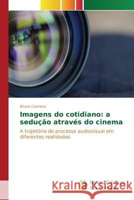 Imagens do cotidiano: a sedução através do cinema Caetano Bruno 9783639759631 Novas Edicoes Academicas - książka