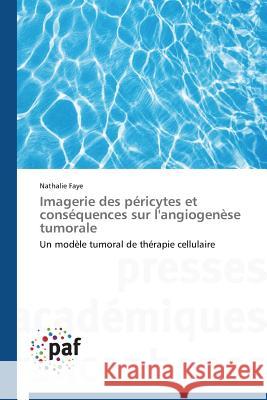 Imagerie Des Péricytes Et Conséquences Sur l'Angiogenèse Tumorale Faye-N 9783841621689 Presses Academiques Francophones - książka