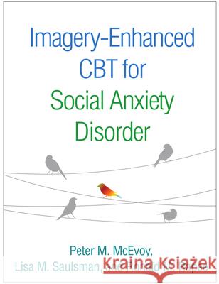 Imagery-Enhanced CBT for Social Anxiety Disorder Peter M. McEvoy Lisa M. Saulsman Ronald M. Rapee 9781462535491 Guilford Publications - książka