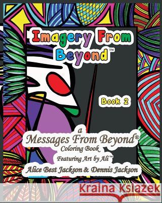 Imagery From Beyond: A Messages From Beyond Coloring Book Jackson, Dennis a. 9781532710131 Createspace Independent Publishing Platform - książka