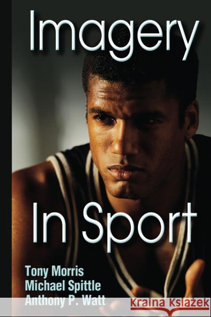 Imagery in Sport Tony Morris Michael Spittle Anthony P. Watt 9780736037525 Human Kinetics Publishers - książka