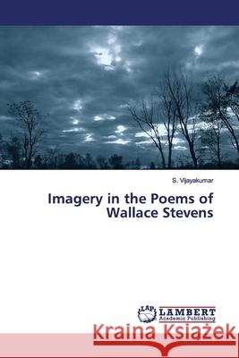 Imagery in the Poems of Wallace Stevens Vijayakumar, S. 9786139587100 LAP Lambert Academic Publishing - książka