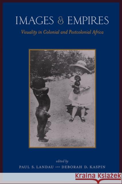 Images and Empires: Visuality in Colonial and Postcolonial Africa Landau, Paul 9780520229495 University of California Press - książka