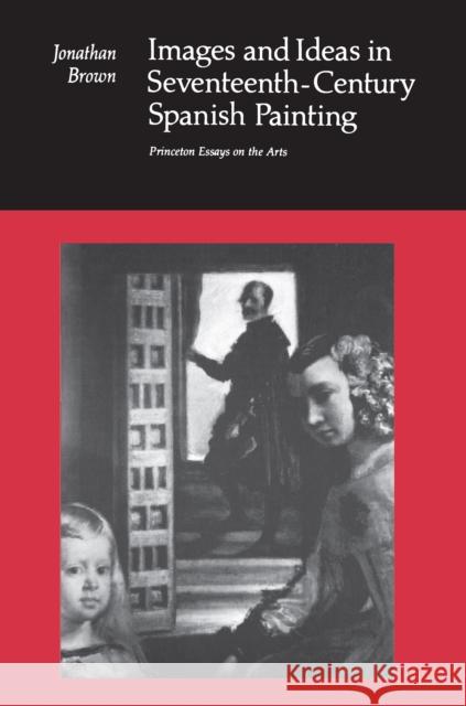 Images and Ideas in Seventeenth-Century Spanish Painting Jonathan Brown 9780691003153 Princeton University Press - książka