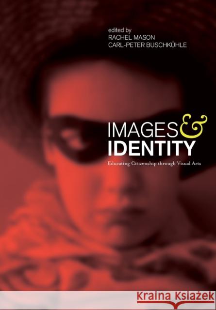 Images and Identity : Educating Citizenship through Visual Arts Rachel Mason Carl-Peter Buschkuehle 9781841507422 Intellect (UK) - książka