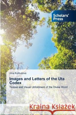 Images and Letters of the Uta Codex Irina Kolbutova 9786138944720 Scholars' Press - książka