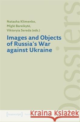 Images and Objects of Russia's War against Ukraine  9783837679403 Transcript Verlag - książka